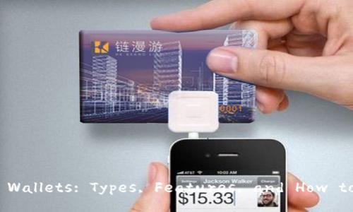 Understanding Bitcoin Wallets: Types, Features, and How to Choose the Right One